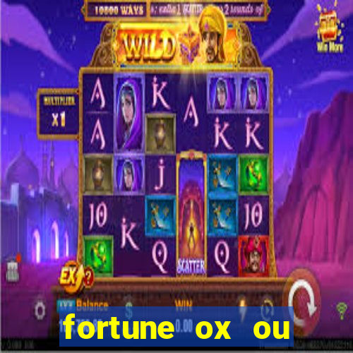 fortune ox ou fortune tiger